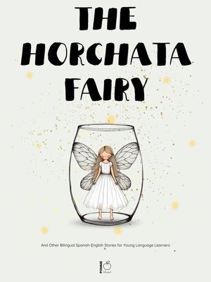 cover image of The Horchata Fairy and Other Bilingual Spanish-English Stories for Young Language Learners